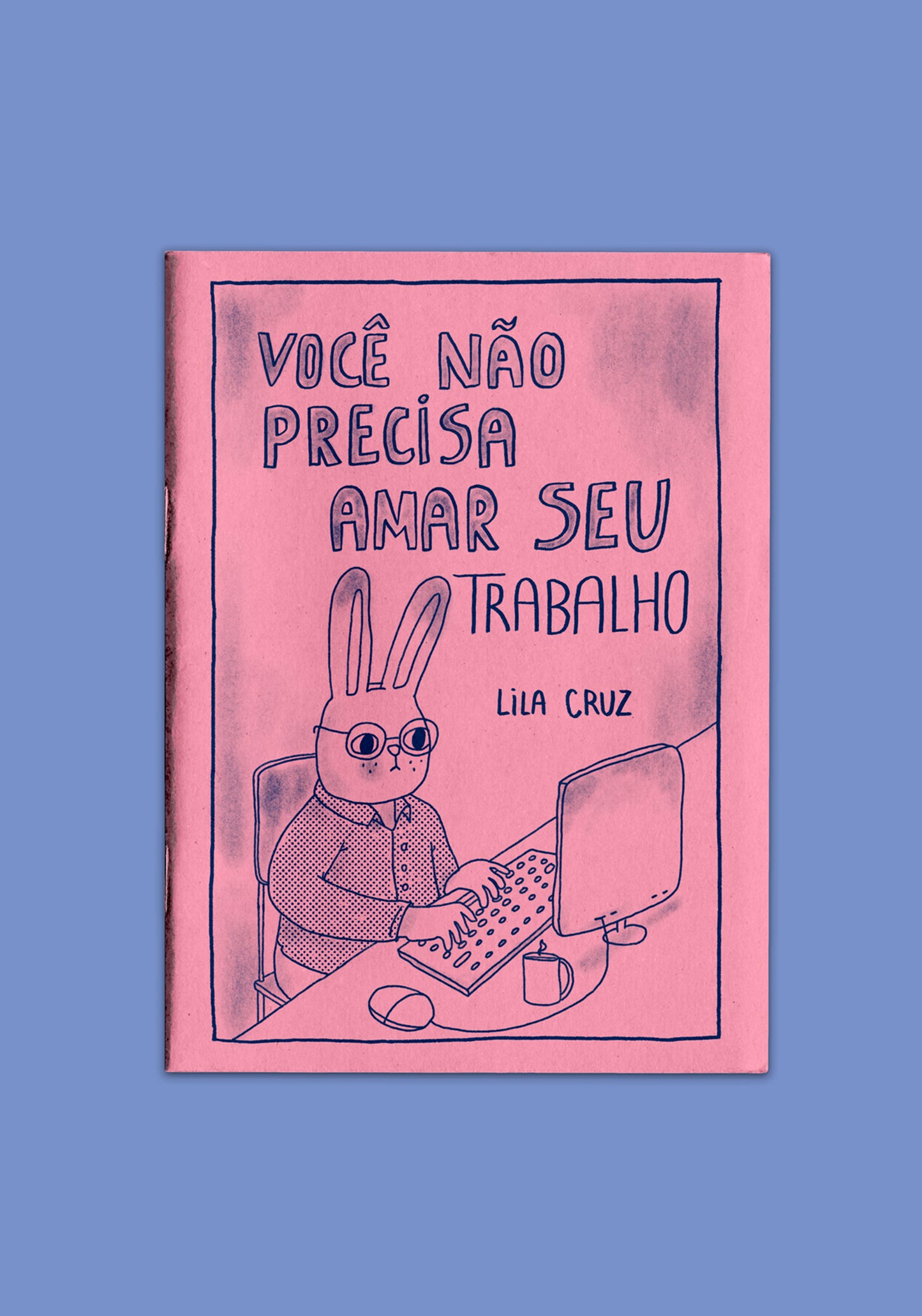 Zine: Você não precisa amar seu trabalho