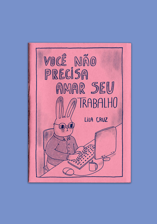 Zine: Você não precisa amar seu trabalho